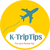 KOREA TRIP TIPS, K-TRIP TIPS